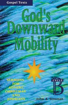 Paperback God's Downward Mobility: Sermons for Advent, Christmas, and Epiphany: Cycle B, Gospel Texts Book