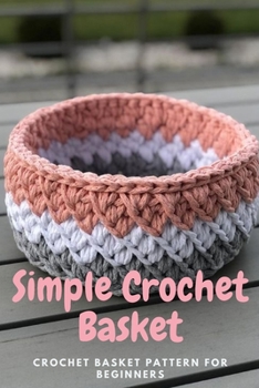 Paperback Simple Crochet Basket: Crochet Basket Pattern for Beginners: Crochet Basket Book