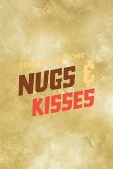 Sending You Some Nugs & Kisses: All Purpose 6x9 Blank Lined Notebook Journal Way Better Than A Card Trendy Unique Gift Gold Fried Chicken