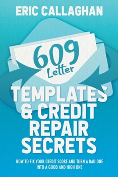 Paperback 609 Letter Templates & Credit Repair Secrets: How to Fix Your Credit Score and Turn a Bad One Into a Good and High One Book