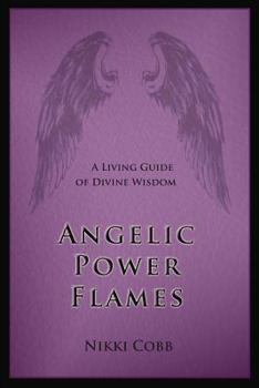 Paperback Angelic Power Flames: A Living Guide of Divine Wisdom Book
