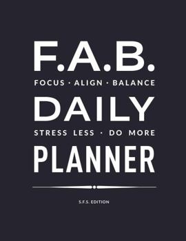 Paperback F.A.B. Daily Planner: Focus. Align. Balance. Stress Less. Do More - SFS Edition Book