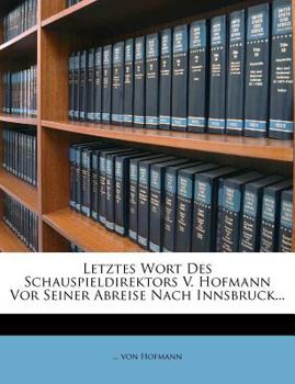 Paperback Letztes Wort Des Schauspieldirektors V. Hofmann VOR Seiner Abreise Nach Innsbruck... Book