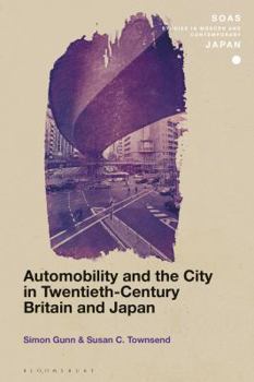 Automobility and the City in Twentieth-Century Britain and Japan - Book  of the SOAS Studies in Modern and Contemporary Japan