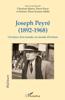 Joseph Peyré (1892 - 1968): L'écriture d'un monde, un monde d'écriture (Palinure) (French Edition)