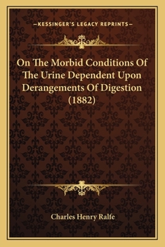 Paperback On The Morbid Conditions Of The Urine Dependent Upon Derangements Of Digestion (1882) Book