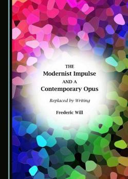 Paperback The Modernist Impulse and a Contemporary Opus: Replaced by Writing Book