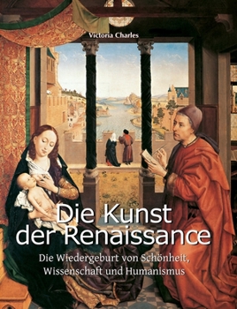 Die Kunst Der Renaissance: Die Wiedergeburt von Schönheit, Wissenschaft und Humanismus