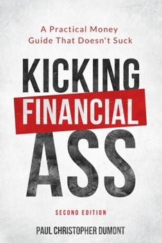 Paperback Kicking Financial Ass: A Practical Money Guide That Doesn't Suck Book