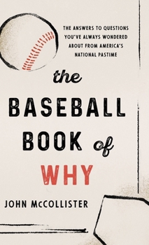 Hardcover The Baseball Book of Why: The Answers to Questions You've Always Wondered about from America's National Pastime Book