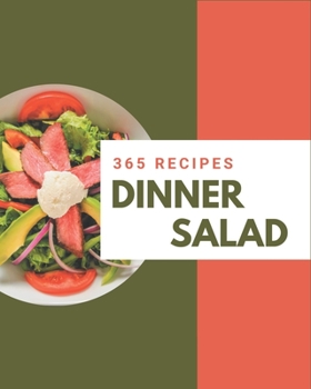 Paperback 365 Dinner Salad Recipes: Dinner Salad Cookbook - Your Best Friend Forever Book