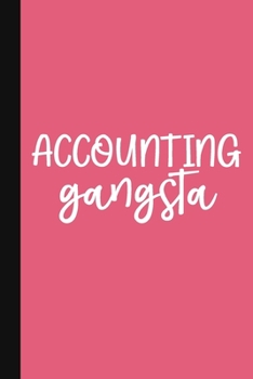 Accounting Gangsta: A Cute + Funny Accounting Humor Notebook - Bookkeeper Gifts - Accountant Gifts For Women