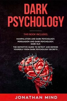 Paperback Dark Psychology: This Book Includes: Manipulation and Dark Psychology, Persuasion and Dark Psychology, Dark NLP Book