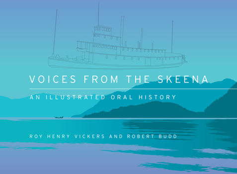 Hardcover Voices from the Skeena: An Illustrated Oral History Book