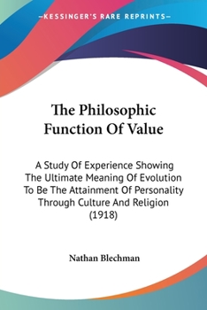 Paperback The Philosophic Function Of Value: A Study Of Experience Showing The Ultimate Meaning Of Evolution To Be The Attainment Of Personality Through Culture Book