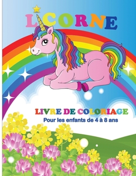 Licorne Livre de Coloriage Pour les Enfants de 4 � 8 Ans: De jolies licornes � colorier pour les enfants de 4 � 8 ans Pages � colorier de niveau facile � moyen pour filles et gar�ons 55 beaux dessins 