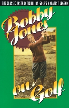 Paperback Bobby Jones on Golf: The Classic Instructional by Golf's Greatest Legend Book