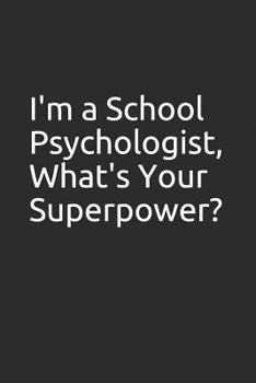 Paperback I'm a School Psychologist, What's Your Superpower?: Blank Lined Notebook, Great Gag Gift Book
