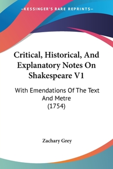 Paperback Critical, Historical, And Explanatory Notes On Shakespeare V1: With Emendations Of The Text And Metre (1754) Book