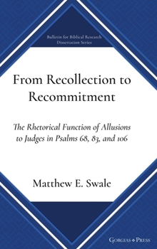 Hardcover From Recollection to Recommitment: The Rhetorical Function of Allusions to Judges in Psalms 68, 83, and 106 Book