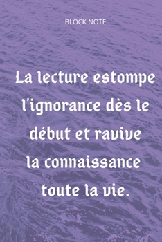 Paperback journal: journal notebook "la lecture estompe l'ignorance d?s le d?but et ravive la connaissance toute la vie"-journal book-: L [French] Book