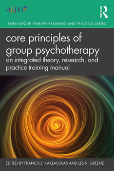 Paperback Core Principles of Group Psychotherapy: An Integrated Theory, Research, and Practice Training Manual Book