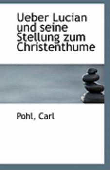 Ueber Lucian und Seine Stellung Zum Christenthume