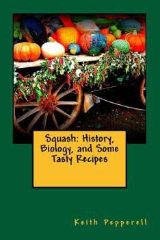 Paperback Squash: History, Biology, and Some Tasty Recipes Book