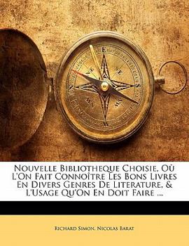 Paperback Nouvelle Bibliotheque Choisie, Où L'on Fait Connoître Les Bons Livres En Divers Genres De Literature, & L'usage Qu'on En Doit Faire ... [French] Book