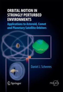 Hardcover Orbital Motion in Strongly Perturbed Environments: Applications to Asteroid, Comet and Planetary Satellite Orbiters Book