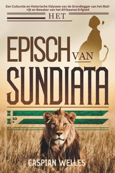 Het Episch Van Sundiata: Een Culturele en Historische Odyssee van de Grondlegger van het Mali-rijk en Bewaker van het Afrikaanse Erfgoed (Dutch Edition)
