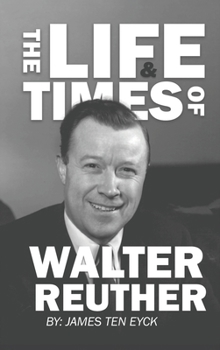 Hardcover The Life and Times of Walter Reuther: An Unfinished Liberal Legacy Book