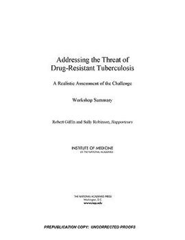 Addressing the Threat of Drug-Resistant Tuberculosis: A Realistic Assessment of the Challenge: Workshop Summary