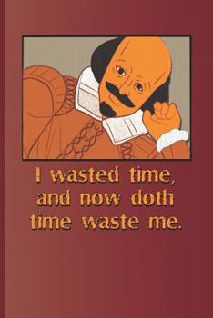 Paperback I Wasted Time, and Now Doth Time Waste Me.: A Quote from Richard II by William Shakespeare Book