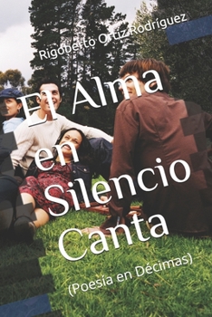 Paperback El Alma en Silencio Canta: (poesía en décimas) [Spanish] Book