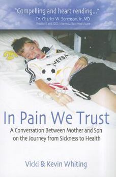 In Pain We Trust: A Conversation Between Mother and Son on the Journey from Sickness to Health