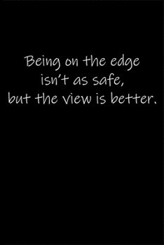 Paperback Being on the edge isn't as safe, but the view is better.: Journal or Notebook (6x9 inches) with 120 doted pages. Book