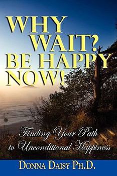 Paperback Why Wait? Be Happy Now! Book