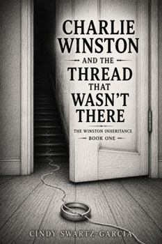 Hardcover Charlie Winston and the Thread That Wasn’t There: The Winston Inheritance - Book One Book