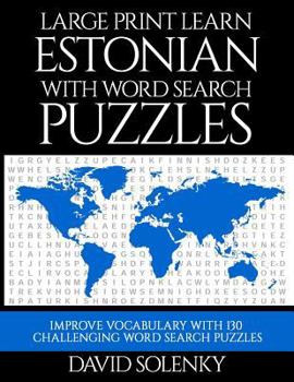 Large Print Learn Estonian with Word Search Puzzles: Learn Estonian Language Vocabulary with Challenging Easy to Read Word Find Puzzles