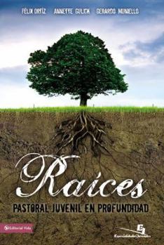 Paperback Raíces: Pastoral Juvenil En Profundidad [Spanish] Book