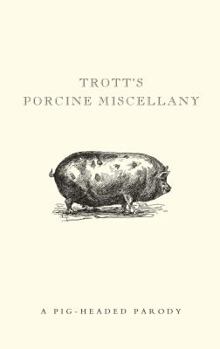 Hardcover Trott's Porcine Miscellany: A Pig-Headed Parody. Mike Darton Book