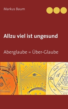 Paperback Allzu viel ist ungesund: Aberglaube = Über-Glaube [German] Book