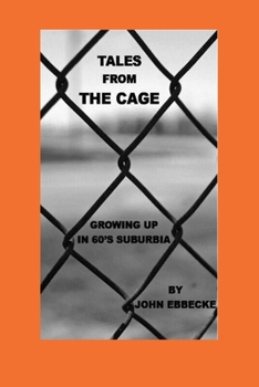 Paperback Tales From The Cage: Growing Up in 60's Suburbia Book