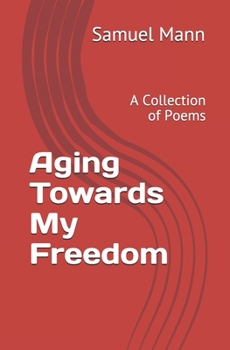 Paperback Aging Towards My Freedom: A Collection of Poems Book