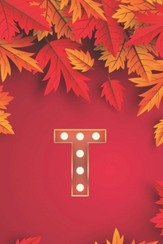 Paperback T: Monogram Initial T Notebook for Women, Girls and School, Autumn Leaves 8.5 x 11 Paperback Book