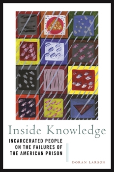 Paperback Inside Knowledge: Incarcerated People on the Failures of the American Prison Book