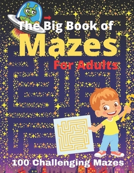 The Big Book of Mazes for Adults: 100 Challenging Mazes.