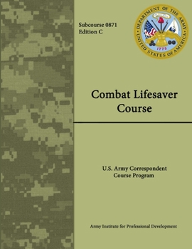 Paperback Combat Lifesaver Course: Army Correspondence Course Program - Subcourse 0871 - Edition C Book