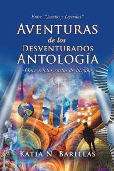 Hardcover Aventuras De Los Desventurados Antología: Entre "Cuentos Y Leyendas" -Once Relatos Cortos De Ficción- [Spanish] Book